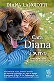 cara diana, ti scrivo. lettere a un'amica degli animali... ma non solo