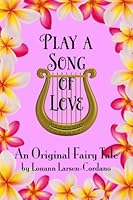 Play A Song Of Love: An Original Fairy Tale 1508704988 Book Cover
