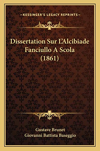 Dissertation Sur L'Alcibiade Fanciullo A Scola (1861) (French Edition)