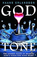 God Tone: The Unseen Value of Hearing God's Voice in Your Heart 1935769936 Book Cover