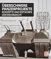 Überschwere Panzerprojekte: Konzepte und Entwürfe der Wehrmacht 3613039257 Book Cover