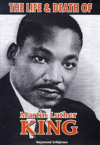 The Life and Death of Martin Luther King: Erhijivwo, Raymond W ...