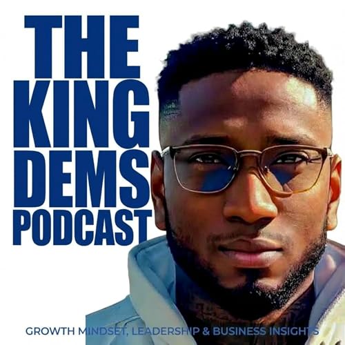 King Dems Podcast | Growth Mindset, Leadership, AI and Business Insights cover art