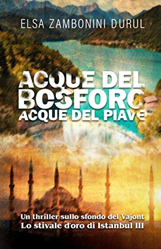 9798635182680 Acque del Bosforo Acque del Piave: Un Thriller sullo sfondo del Vajont