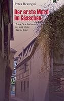 Der erste Mord im Gässchen: Neun Geschichten mit und ohne Happy End 3738626913 Book Cover