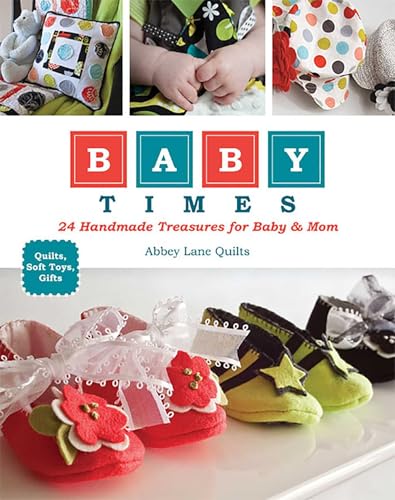 Baby Times: 24 Handmade Treasures for Baby & Mom - Quilts, Soft Toys, Gifts