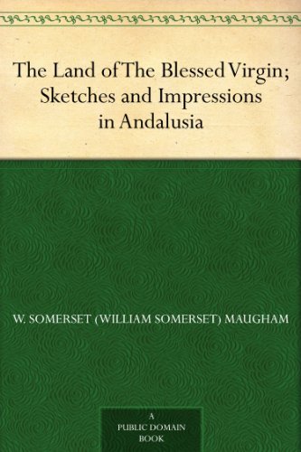 The Land of The Blessed Virgin; Sketches and Impressions in Andalusia