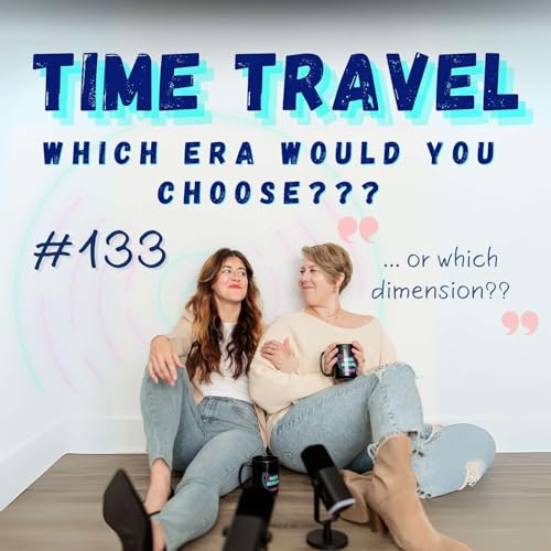 Where Would You Choose for Time Travel?? | Ep 133