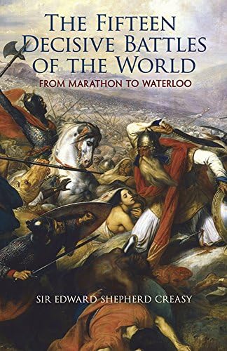 The Fifteen Decisive Battles of the World: From Marathon to Waterloo (Dover Military History, Weapons, Armor) Paperback – Unabridged, June 11, 2008