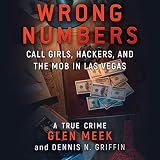 Wrong Numbers: Call Girls, Hackers, and the Mob in Las Vegas: A True Crime