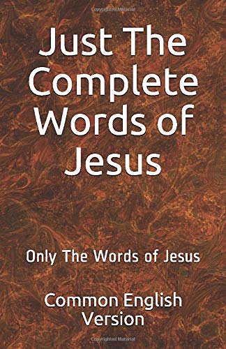 Just The Complete Words of Jesus: Only The Words of Jesus