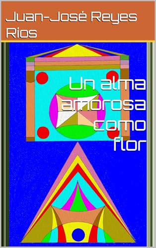 Un alma amorosa como flor (Spanish Edition)