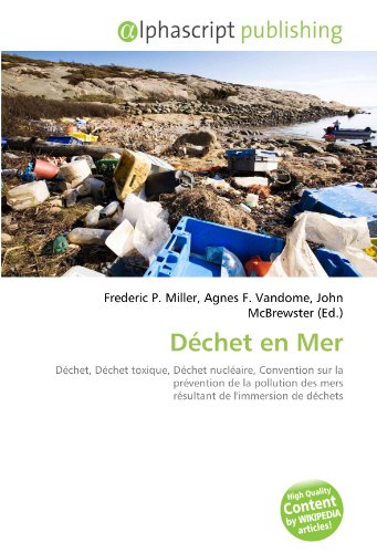 livre Déchet en Mer: Déchet, Déchet toxique, Déchet nucléaire, Convention sur la prévention de la pollution des mers résultant de l'immersion de déchets