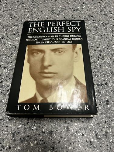 The Perfect English Spy: Sir Dick White and the Secret War 1935-90