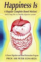 Happiness is a Regular Complete Bowel Motion 0957891342 Book Cover