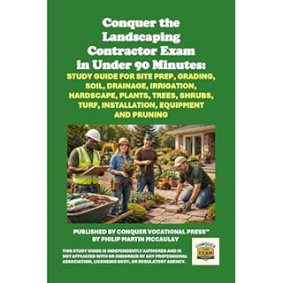Conquer the Landscaping Contractor Exam in Under 90 Minutes: Study Guide for Site Prep, Grading, Soil, Drainage, Irrigation, 