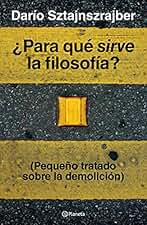 ¿Para qué sirve la filosofía?: (Pequeño tratado sobre la demolición)