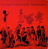 George Cruikshank: Printmaker (1792-1878) ; selections from the Richard Vogler collection B0006WUYVM Book Cover