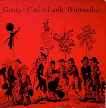 George Cruikshank: Printmaker (1792-1878) ; selections from the Richard Vogler collection