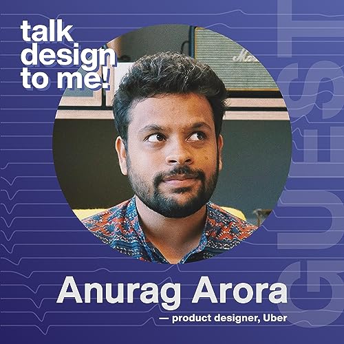 [E06] Anurag Arora &mdash; Product Designer, Uber