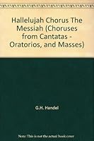Hallelujah Chorus "The Messiah" (Choruses from Cantatas - Oratorios, and Masses) B0032J8XMS Book Cover