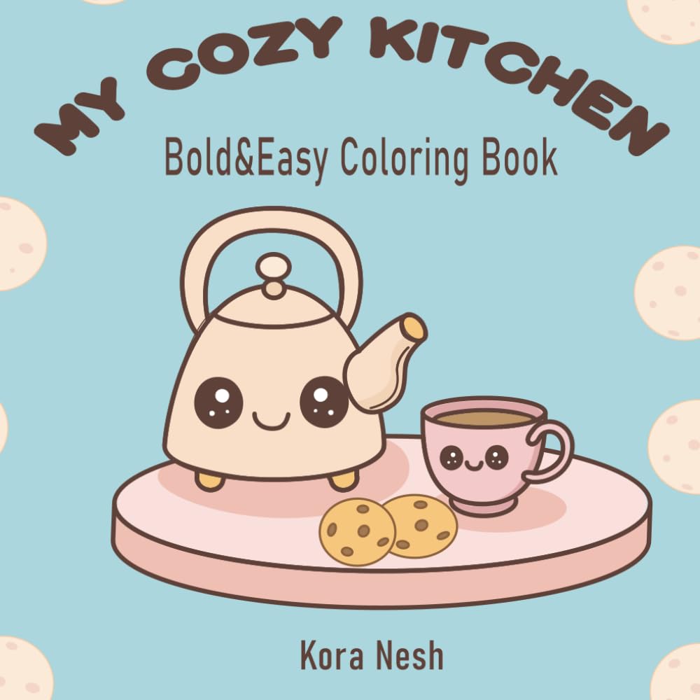 MY COZY KITCHEN: Bold and easy Coloring Book: A Relaxing Coloring Book with Cute Kitchen Scenes, Sweet Treats, and Cozy Home Moments