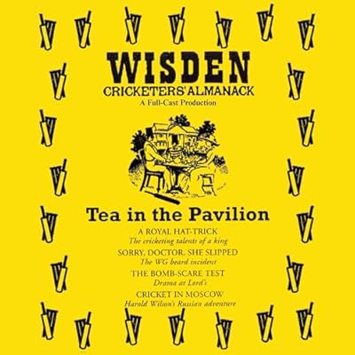 Wisden: Tea in the Pavilion: The Cricketing World of Wisden brought to Life - A Full Cast Production