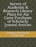 Survey of Academic & Research Library Plans for Ala Carte Purchases of Scholarly Journal Articles