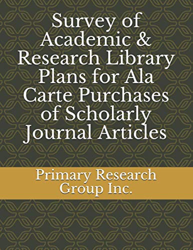 Survey of Academic & Research Library Plans for Ala Carte Purchases of Scholarly Journal Articles