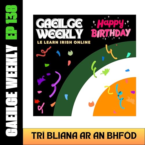 #138: Tr&iacute; Bliana ar an bhF&oacute;d