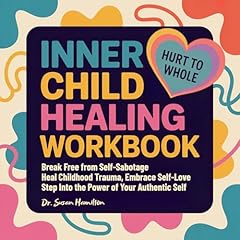 Inner Child Healing Workbook Hurt to Whole Audiobook By Dr. Susan Hamilton cover art