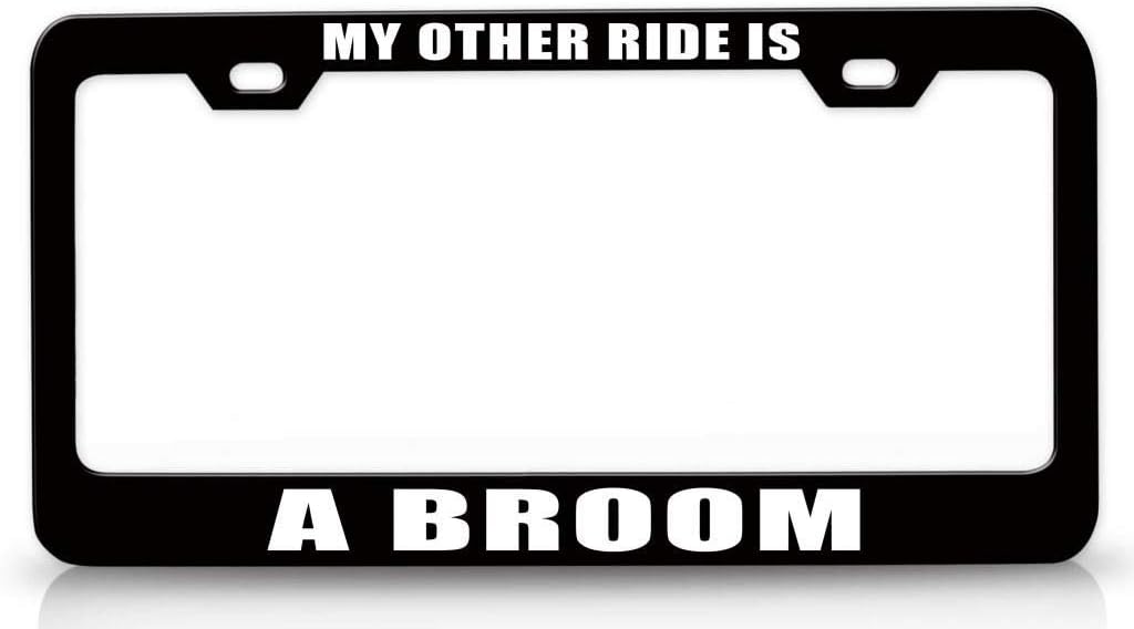 My Other Ride is A Broom Metal Car SUV Truck License Plate Frame Bl e24