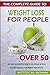 The Complete Guide to Weight Loss for People Over 50: Discover the Secrets of How to Lose Weight After 50 Fast and Naturally and Improve Your Health