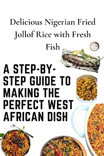 Delicious Nigerian Fried Jollof Rice with Fresh Fish: A Step-by-Step