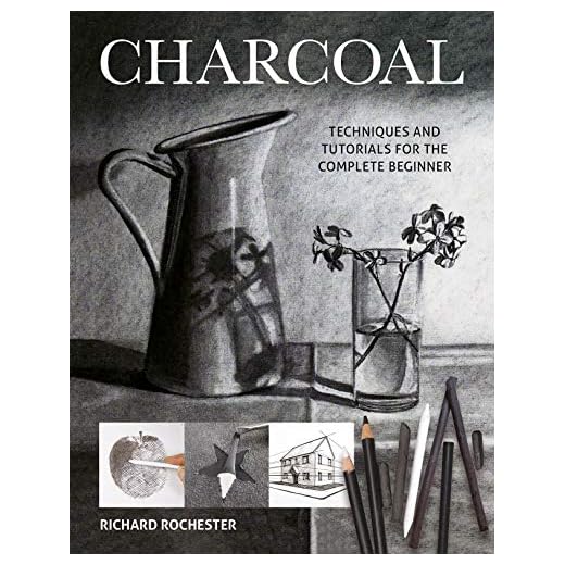 Charcoal: Techniques and Tutorials for the complete beginner (Art Techniques)