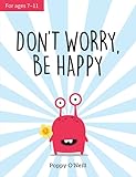 Publisher : Vie Don\'t Worry, Be Happy: A Child’s Guide to Dealing With Anxiety: A Child\'s Guide to Overcoming Anxiety