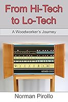 From Hi-Tech to Lo-Tech: A Woodworker's Journey 0973071052 Book Cover
