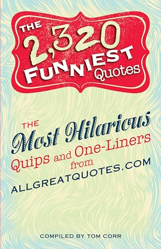 The 2,320 Funniest Quotes: The Most Hilarious Quips and One-Liners from allgreatquotes.com