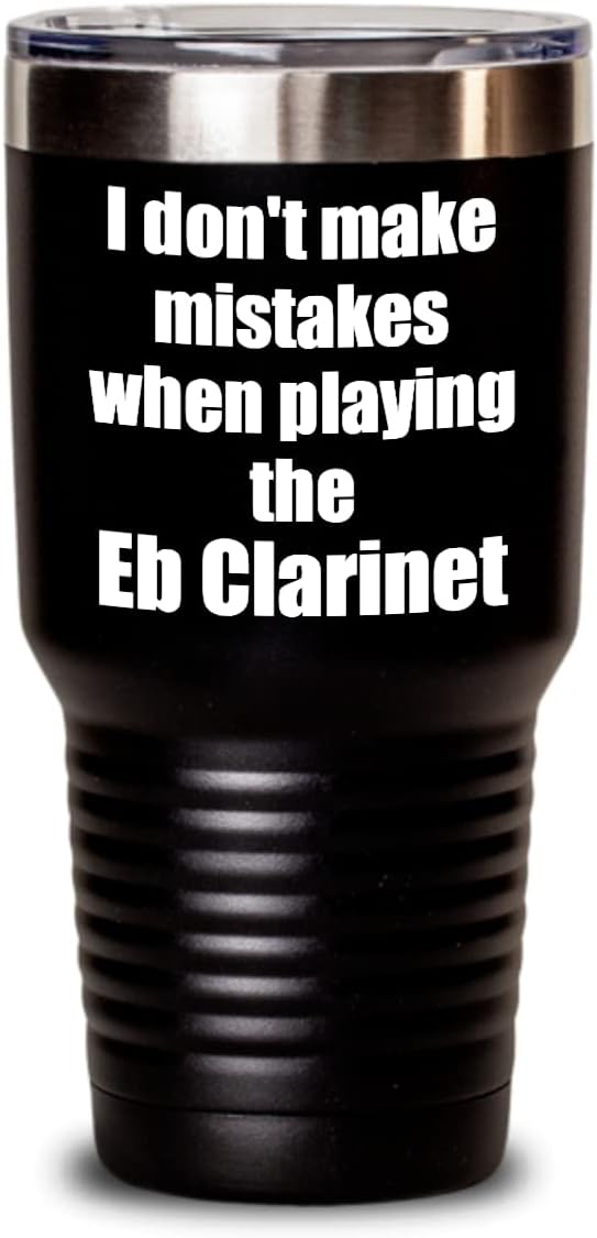 I Don't Make Mistakes When Playing The Eb Clarinet Tumbler Hilarious Musician Quote Funny Gift Insulated Cup With Lid Black 30 Oz