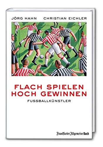 Preisvergleich Produktbild Flach spielen, hoch gewinnen: Fussballkünstler