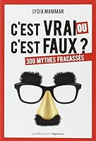 C'est vrai ou c'est faux ? - 300 mythes fracassés 2360753509 Book Cover