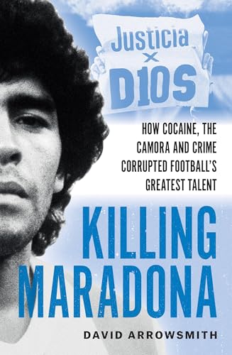 Killing Maradona: How cocaine, the Camora and crime corrupted football's greatest talent