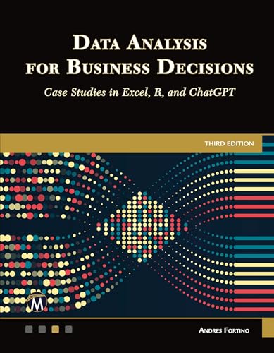Data Analysis for Business Decisions: Case Studies in Excel, R, and ChatGPT
