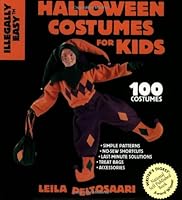 Illegally Dasy Halloween Costumes for Kids: 100 Costumes with Simple Patterns, No-Sew Shortcuts, Last-minute Solutions, Treat Bags & Accessories 189610603X Book Cover