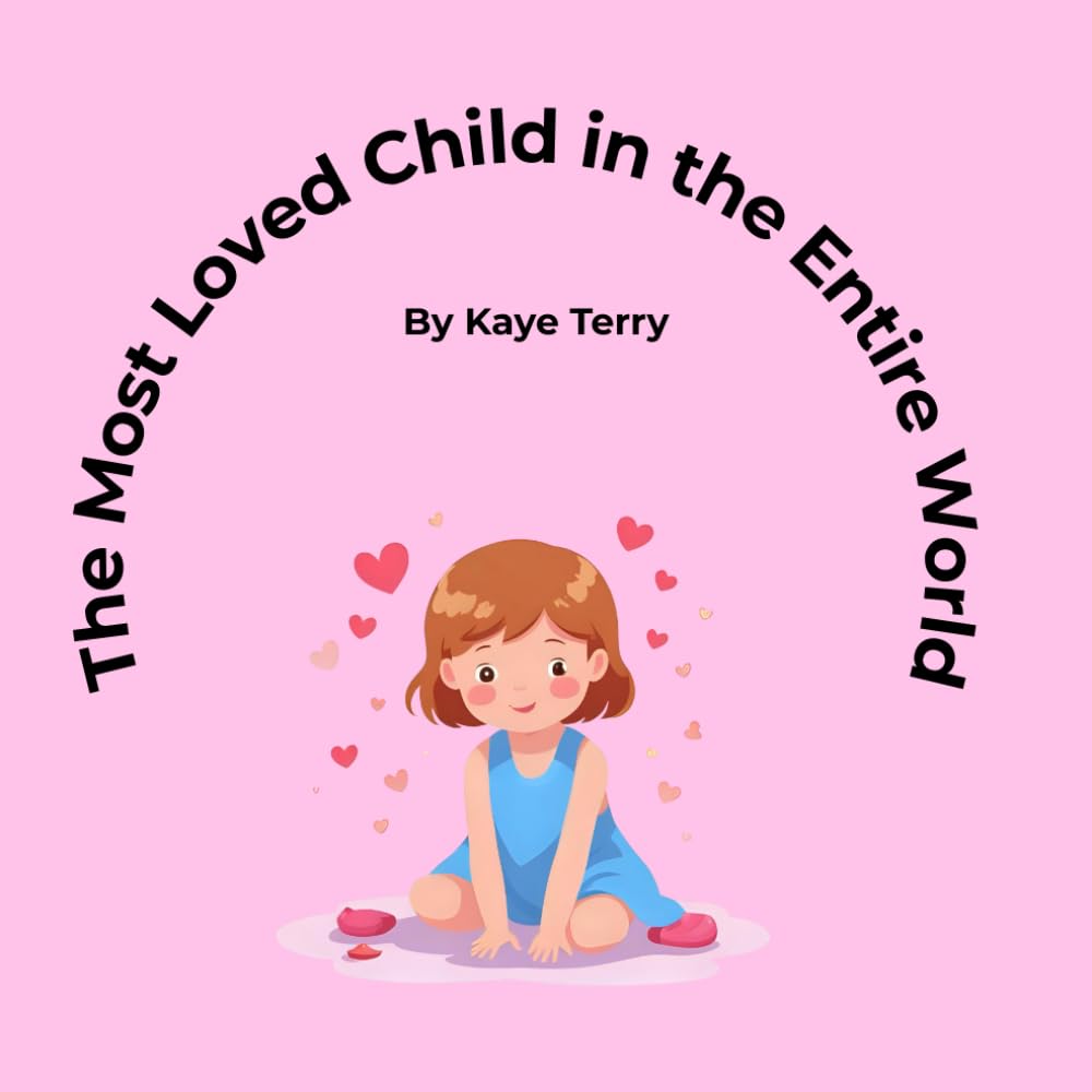 The Most Loved Child in the Entire World: Girl Version