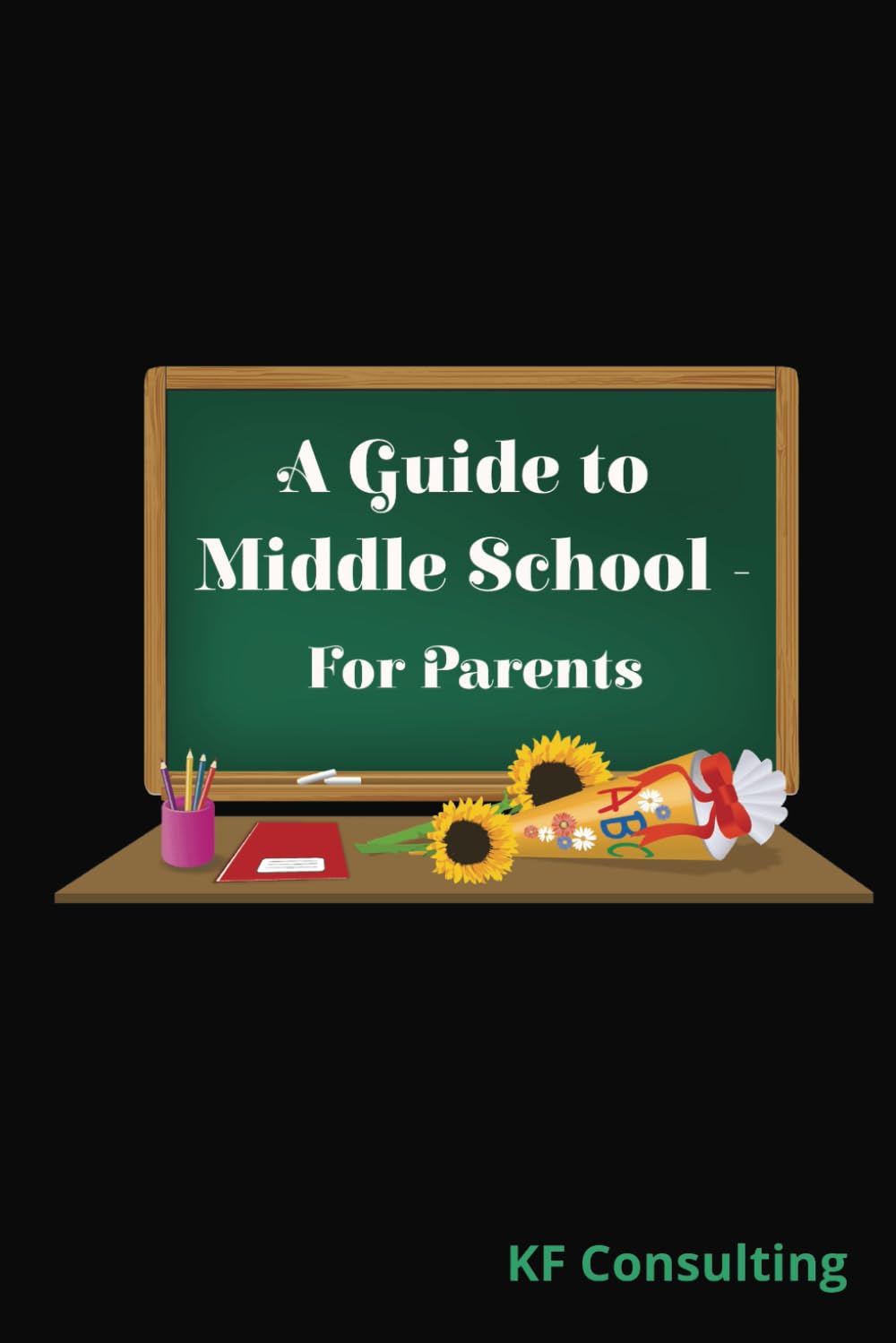 A Guide To Middle School - For Parents: Tried and tested ideas to help middle school students achieve greater academic success. | Parents CAN help. This book shows how. |