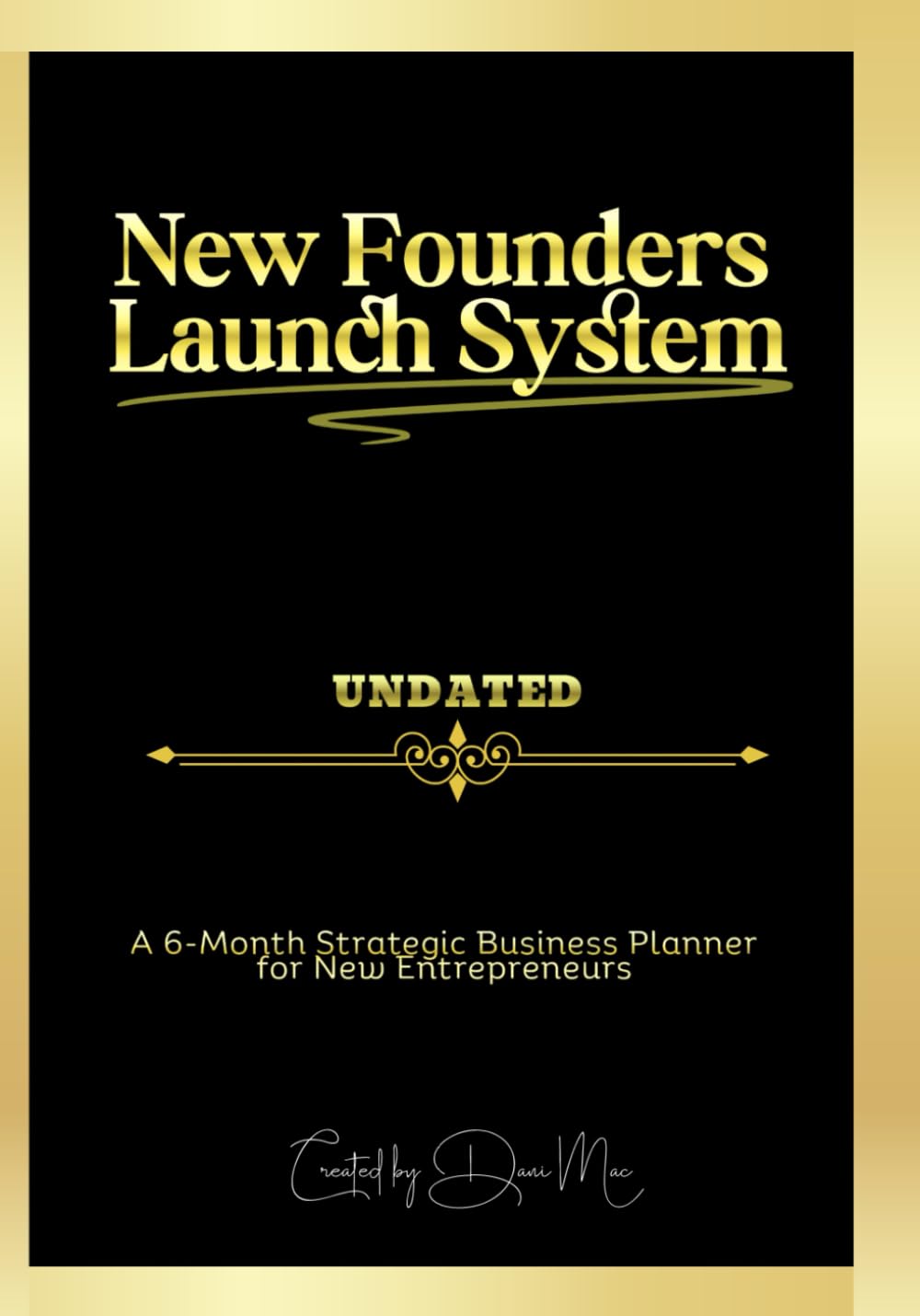New Founders Launch System: A Six Month Strategic Business Planner for New Entrepreneurs