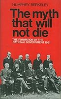 The myth that will not die: The formation of the National Government 1931 085664773X Book Cover