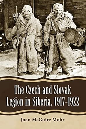 The Czech and Slovak Legion in Siberia, 1917-1922 Illustrated Edition book cover