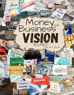 Money and Business Vision Board Clip Art Book: Achieve Financial Success with Powerful Images Collection Words, Phrases & More Inspirational Pictures For Women & Men